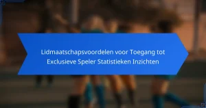 Lidmaatschapsvoordelen voor Toegang tot Exclusieve Speler Statistieken Inzichten