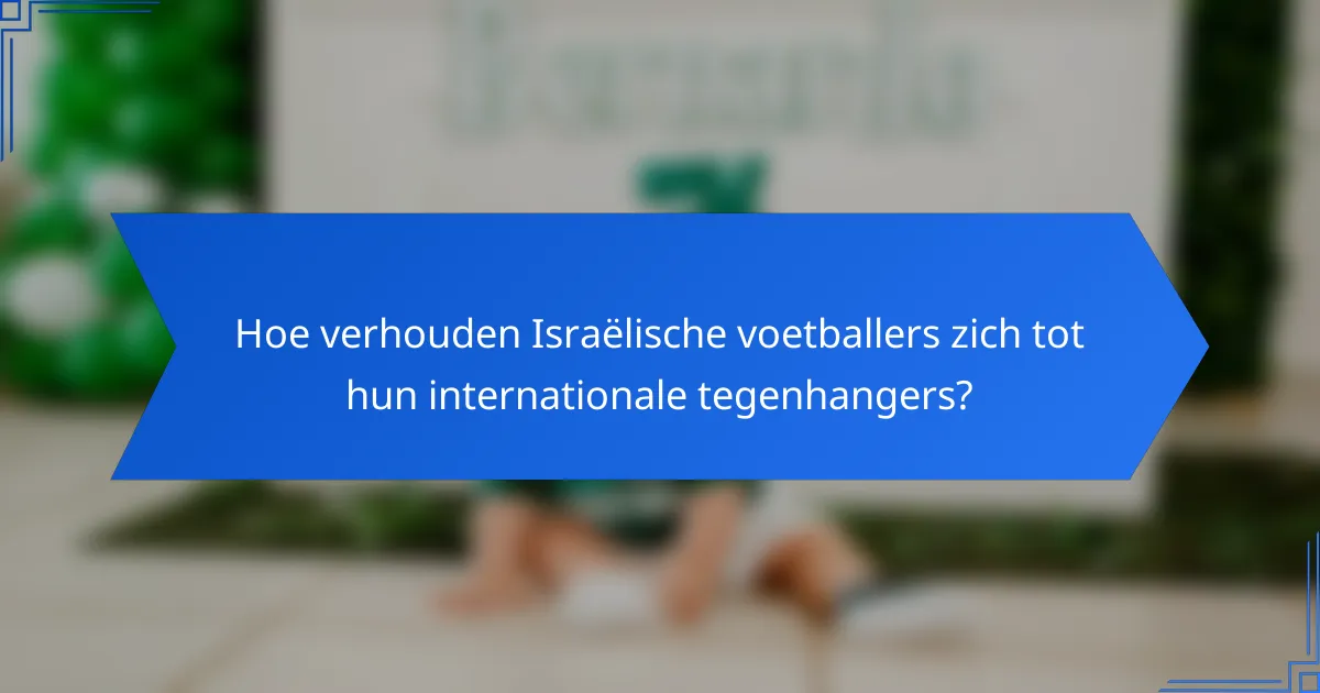 Hoe verhouden Israëlische voetballers zich tot hun internationale tegenhangers?