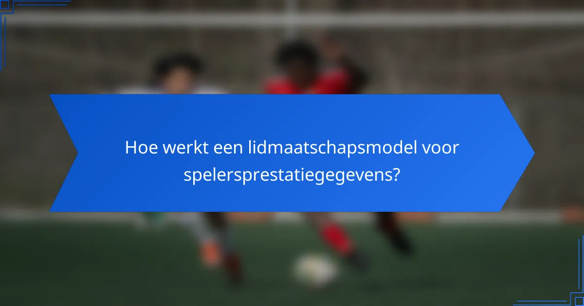 Hoe werkt een lidmaatschapsmodel voor spelersprestatiegegevens?