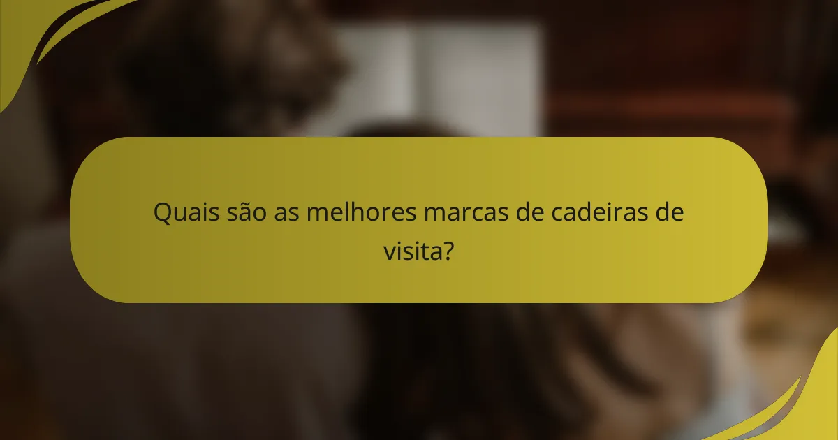 Quais são as melhores marcas de cadeiras de visita?