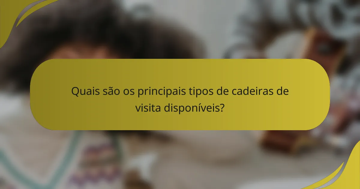 Quais são os principais tipos de cadeiras de visita disponíveis?