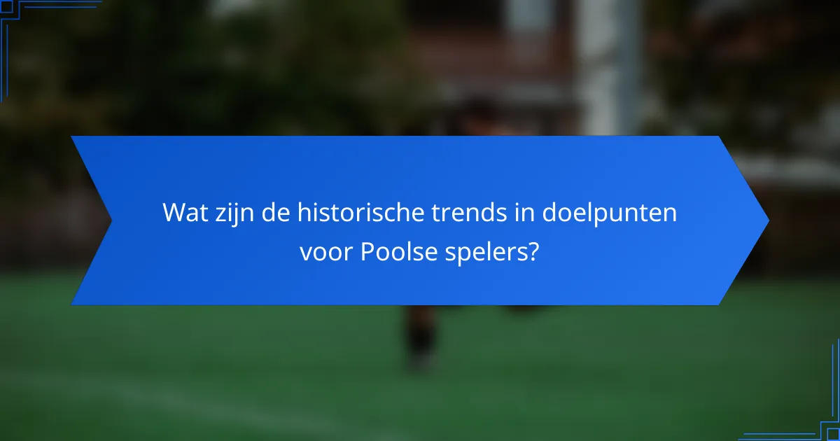 Wat zijn de historische trends in doelpunten voor Poolse spelers?