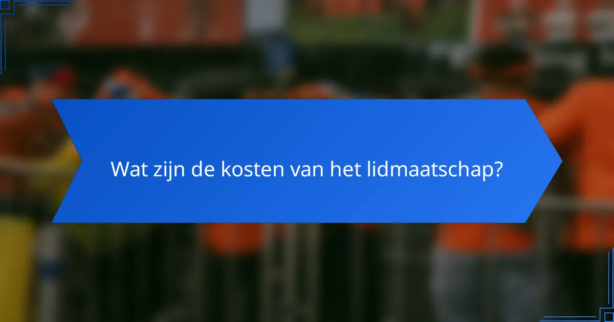 Wat zijn de kosten van het lidmaatschap?