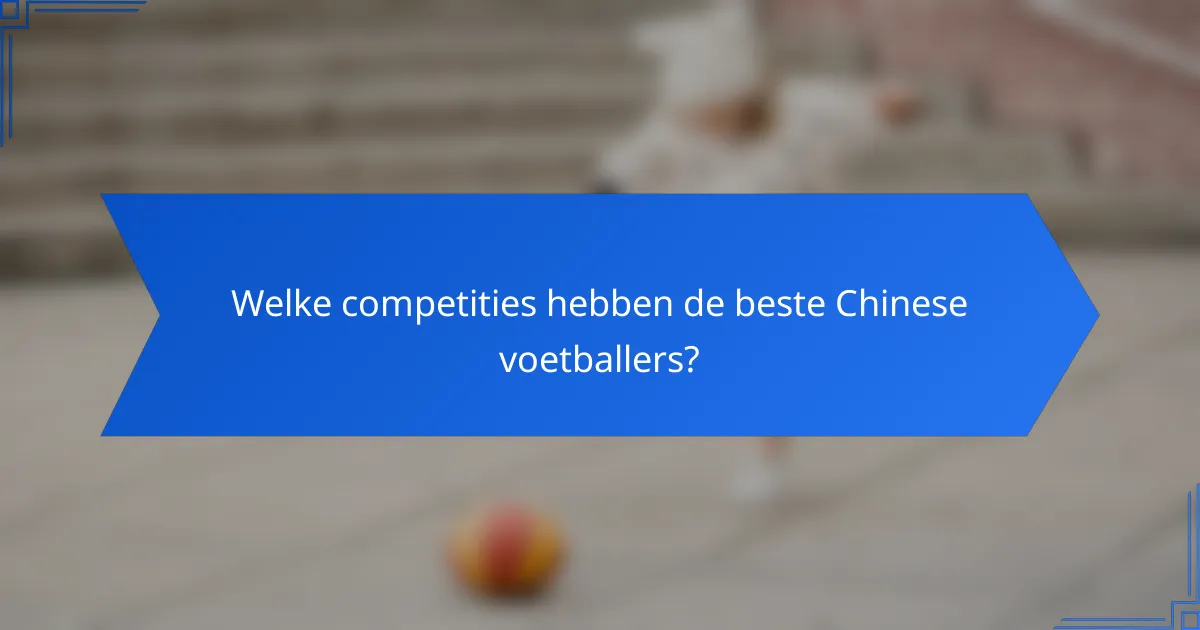 Welke competities hebben de beste Chinese voetballers?