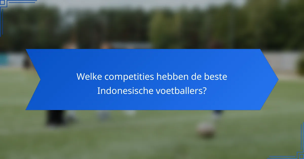 Welke competities hebben de beste Indonesische voetballers?
