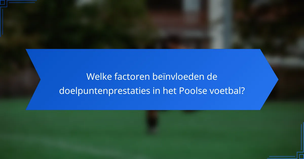 Welke factoren beïnvloeden de doelpuntenprestaties in het Poolse voetbal?