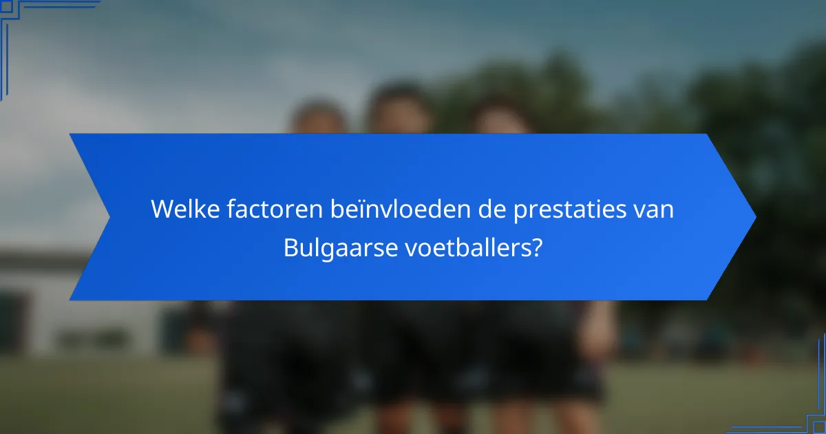 Welke factoren beïnvloeden de prestaties van Bulgaarse voetballers?
