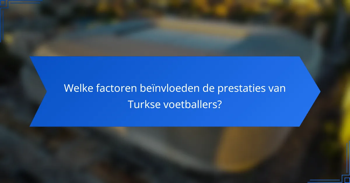 Welke factoren beïnvloeden de prestaties van Turkse voetballers?