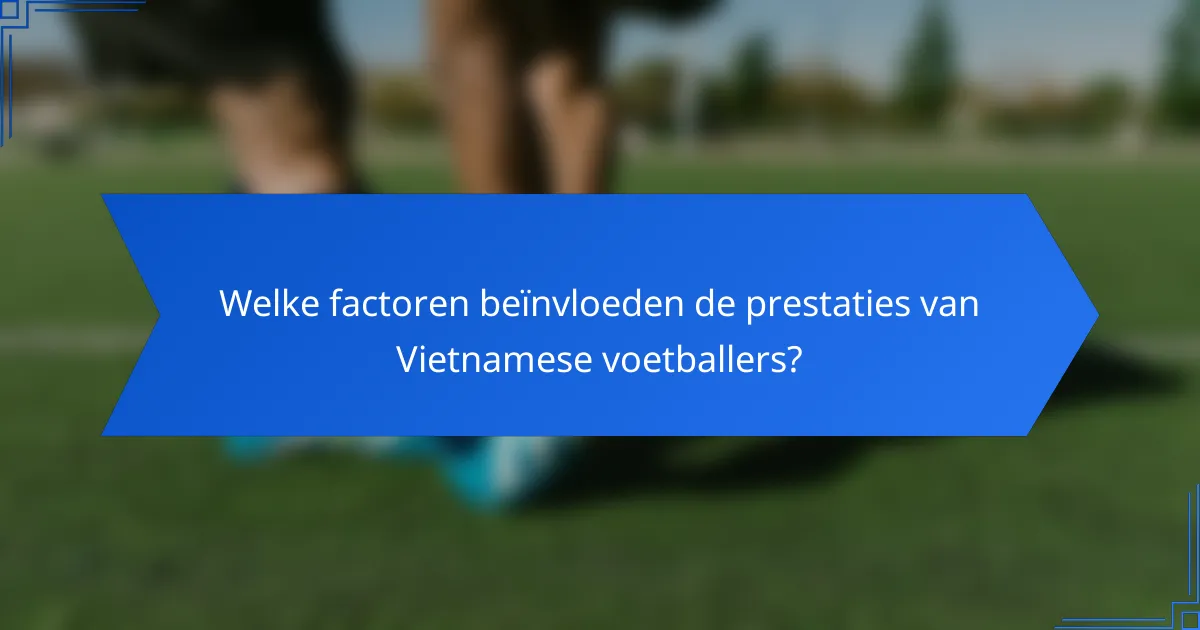 Welke factoren beïnvloeden de prestaties van Vietnamese voetballers?