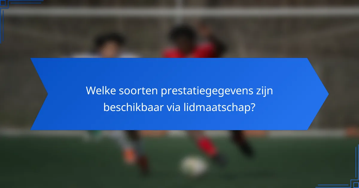 Welke soorten prestatiegegevens zijn beschikbaar via lidmaatschap?