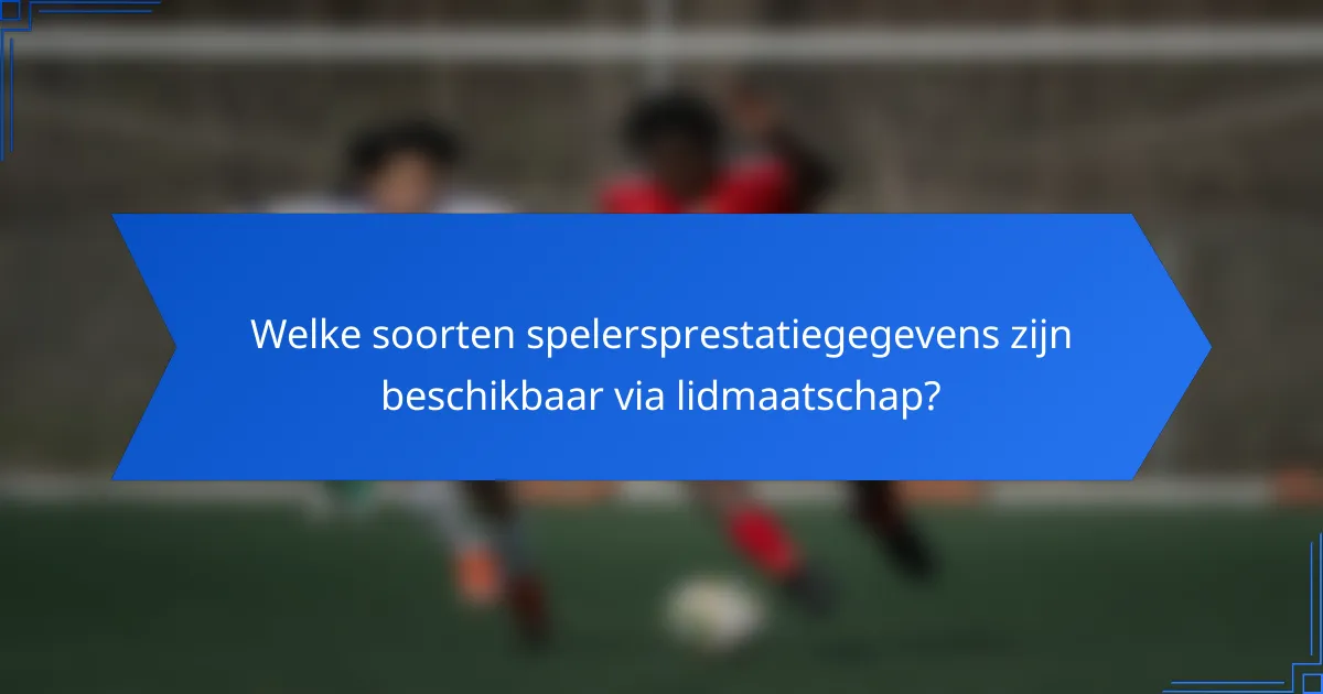Welke soorten spelersprestatiegegevens zijn beschikbaar via lidmaatschap?