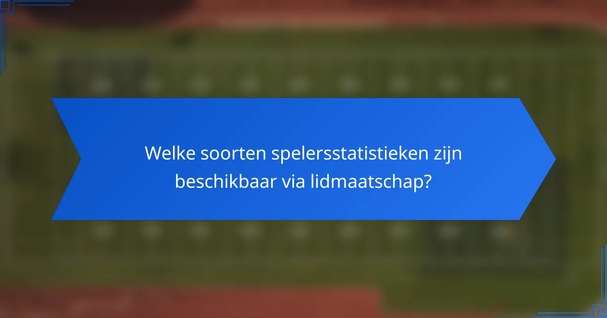 Welke soorten spelersstatistieken zijn beschikbaar via lidmaatschap?