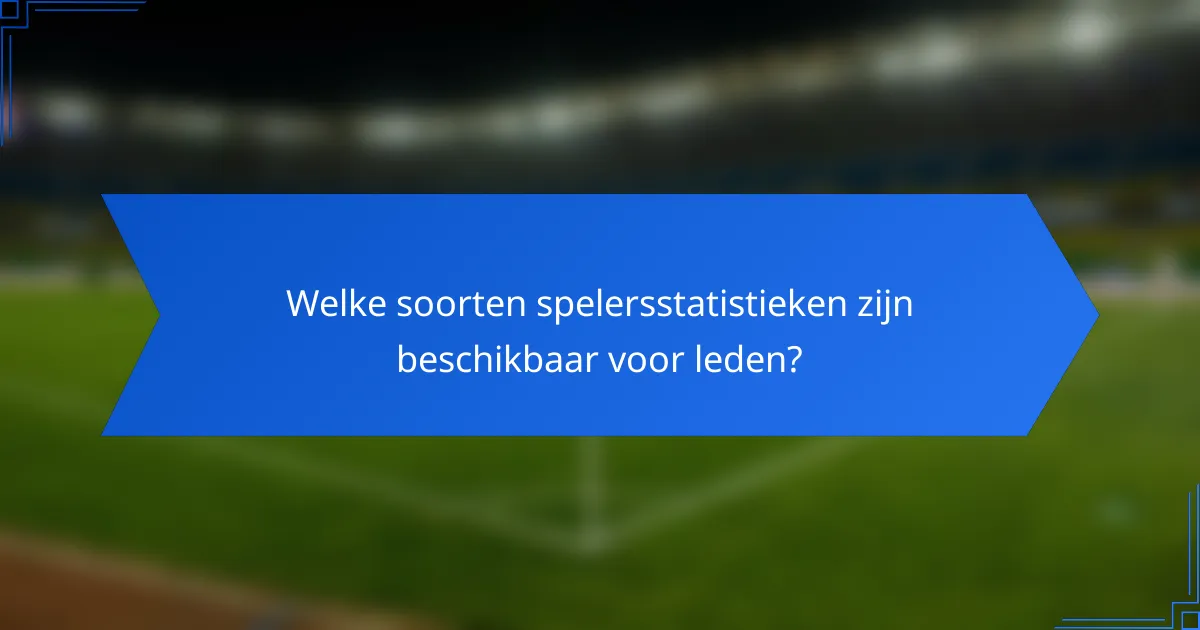Welke soorten spelersstatistieken zijn beschikbaar voor leden?